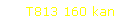 T813 160 kan