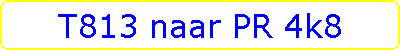 T813 naar PR 4k8