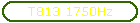 T813 1750Hz