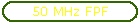 50 MHz FPF