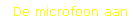 De microfoon aan