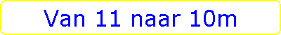 Van 11 naar 10m