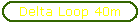Delta Loop 40m